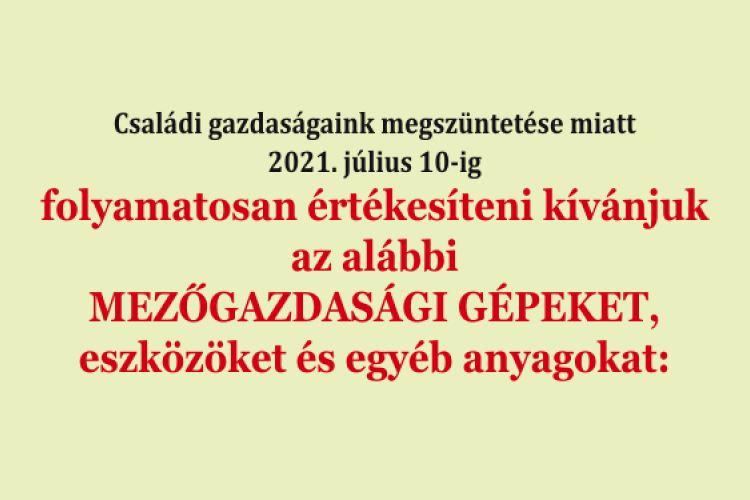 Eladók az alábbi mezőgazdasági gépek, eszközök és egyéb anyagok: